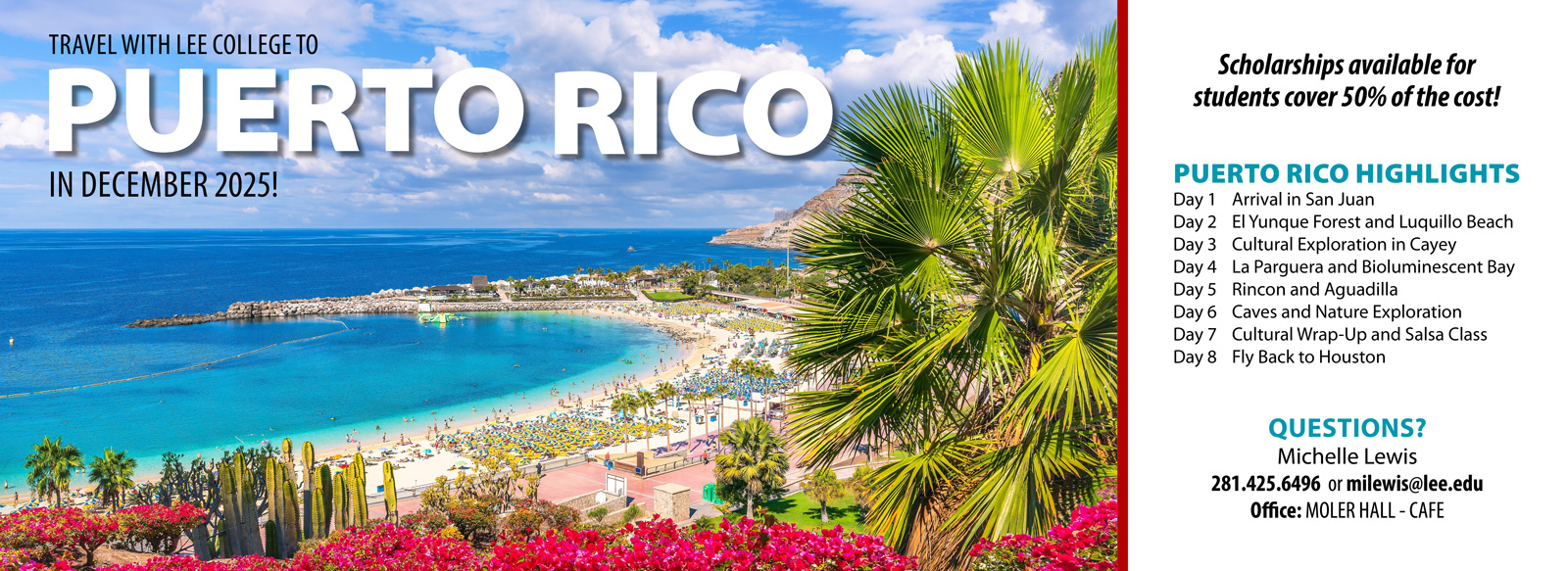 Travel with Lee College to Puerto Rico in December 2025. Scholarships available for students cover 50% of cost! Puerto Rico eight day trip. Questions? Michelle Lewis 281–425–6496 or milewis@lee.edu. Office: Moler Hall Café